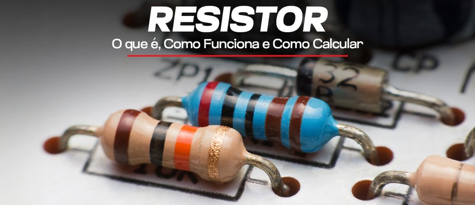 Resistor: O que é, Como Funciona e Como Calcular
