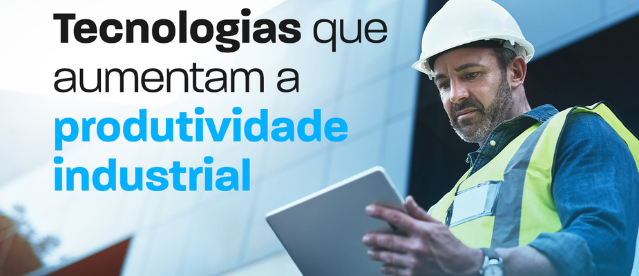 Tecnologias para Aumentar a Produtividade Industrial